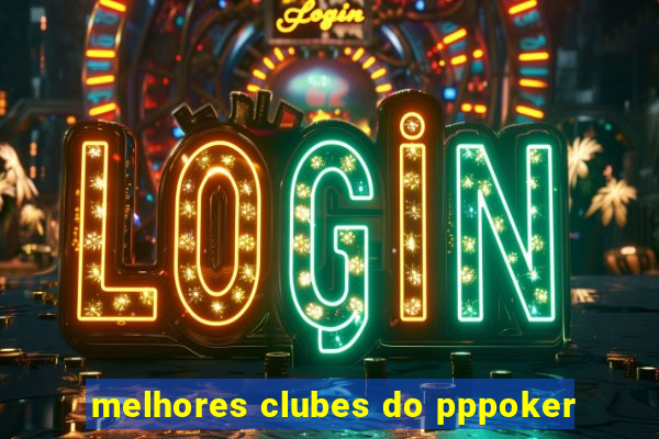 melhores clubes do pppoker